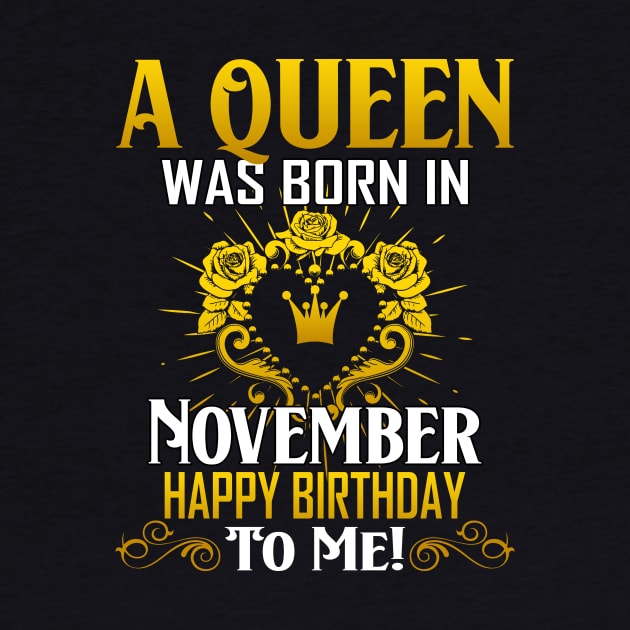 A Queen Was Born In November Happy Birthday To Me by Terryeare